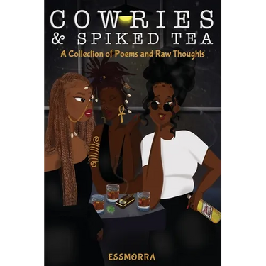 Cowries & Spiked Tea: A Collection of Poems and Raw Thoughts