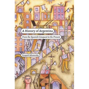 A History of Argentina: From the Spanish Conquest to the Present