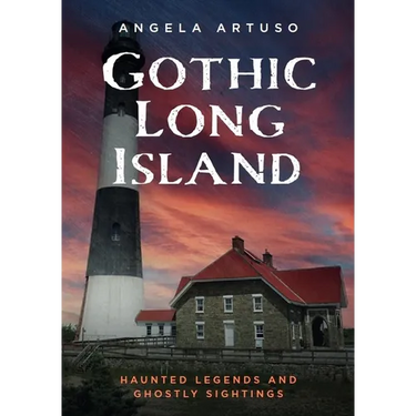 Gothic Long Island: Haunted Legends and Ghostly Sightings
