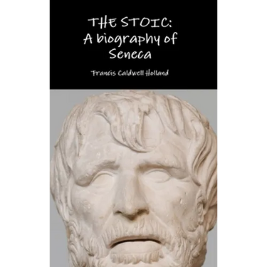 The Stoic: A biography of Seneca