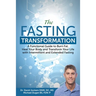 The Fasting Transformation: A Functional Guide to Burn Fat, Heal Your Body and Transform Your Life with Intermittent & Extended Fasting
