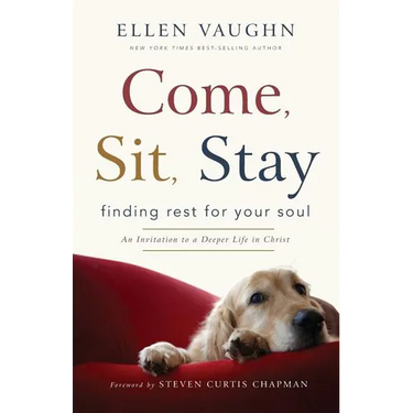 Come, Sit, Stay: Finding Rest for Your Soul