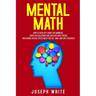 Mental Math: How to Develop a Mind for Numbers, Rapid Calculations and Creative Math Tricks (Including Special Speed Math for SAT, GMAT and GRE Studen