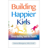 Building Happier Kids: Stress-Busting Tools for Parents