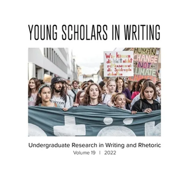 Young Scholars in Writing: Undergraduate Research in Writing and Rhetoric, Volume 19 (2022)