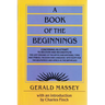 A Book of the Beginnings: Concerning an Attempt to Recover and Reconstitute the Lost Origines of the Myths