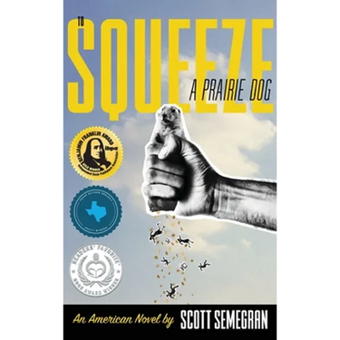 To Squeeze a Prairie Dog: An American Novel