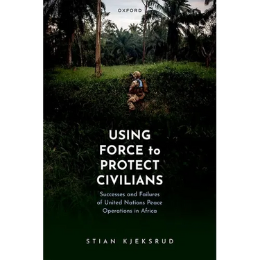 Using Force to Protect Civilians: Successes and Failures of United Nations Peace Operations in Africa