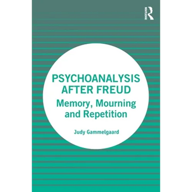 Psychoanalysis After Freud: Memory, Mourning and Repetition