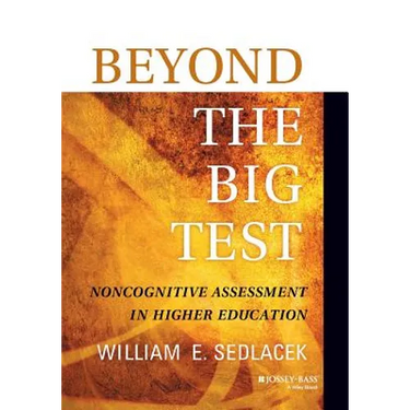 Beyond the Big Test: Noncognitive Assessment in Higher Education