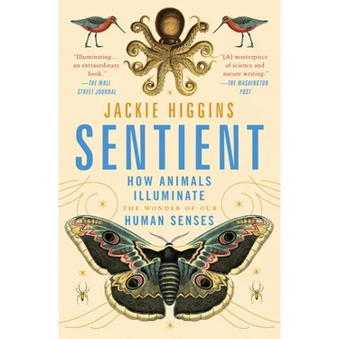 Sentient: How Animals Illuminate the Wonder of Our Human Senses