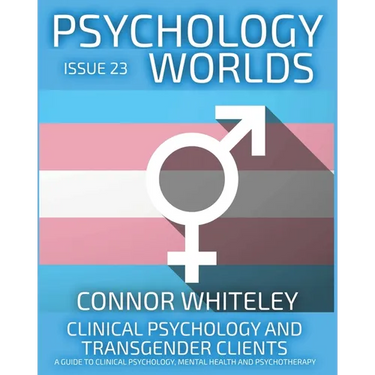 Issue 23: Clinical Psychology and Transgender Clients A Guide To Clinical Psychology, Mental Health and Psychotherapy