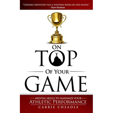 On Top of Your Game: Mental Skills to Maximize Your Athletic Performance