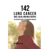 142 Lung Cancer Juice, Salad, and Meal Recipes: The Definitive Guide to Recovering from and Preventing Cancer