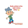 Body Safety Is the Right Choice Baby!!: Empowering kids towards Body Safety