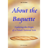 About the Baguette: Exploring the Origin of a French National Icon