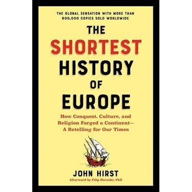 The Shortest History of Europe: How Conquest, Culture, and Religion Forged a Continent - A Retelling for Our Times
