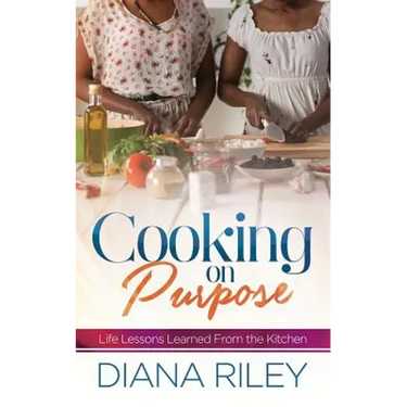 Cooking on Purpose: Life Lessons Learned From the Kitchen