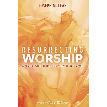 Resurrecting Worship: A Pentecostal Liturgy for Slow Burn Revival
