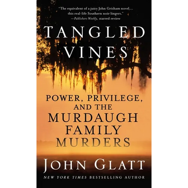 Tangled Vines: Power, Privilege, and the Murdaugh Family Murders