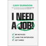 I Need a Job!: Be Noticed. Land the Interview. Get Hired.