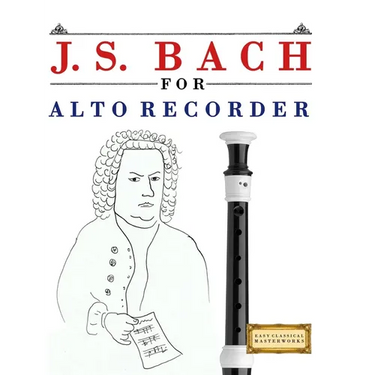 J. S. Bach for Alto Recorder: 10 Easy Themes for Alto Recorder Beginner Book
