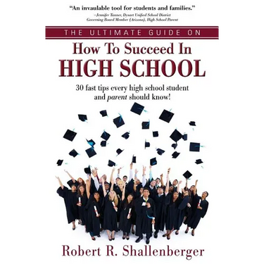 The Ultimate Guide on How to Succeed in High School: 30 Fast Tips Every High School and Their Parents Should Know