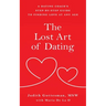 The Lost Art of Dating: A Dating Coach's Step-by-Step Guide to Finding Love at Any Age
