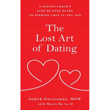 The Lost Art of Dating: A Dating Coach's Step-by-Step Guide to Finding Love at Any Age