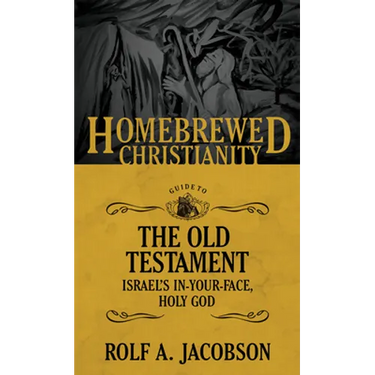 The Homebrewed Christianity Guide to the Old Testament: Israel's In-Your-Face, Holy God