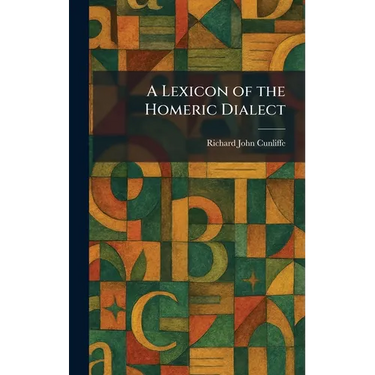 A Lexicon of the Homeric Dialect