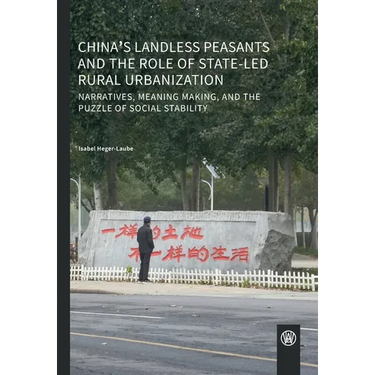 China's landless peasants and the role of state-led rural urbanization: Narratives, meaning making, and the puzzle of social stability