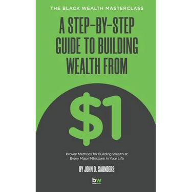 A Step-By-Step Guide to Building Wealth from $1: The Black Wealth Masterclass