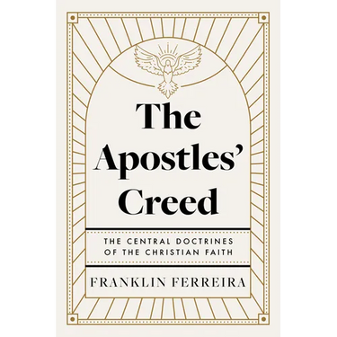 The Apostles' Creed: The Central Doctrines of the Christian Faith