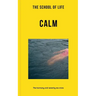 The School of Life: Calm: The Harmony and Serenity We Crave