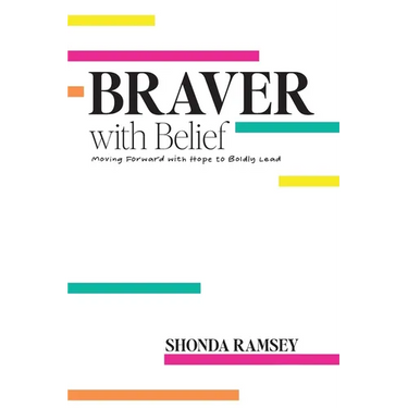 Braver with Belief: Moving Forward with Hope to Boldly Lead
