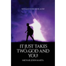 It Just Takes Two - God and You