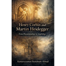 Henry Corbin and Martin Heidegger From Phenomenology to Angelology