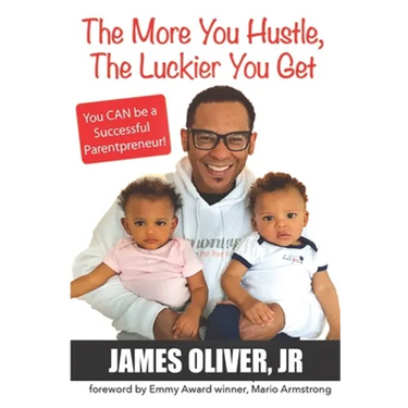 The More You Hustle, The Luckier You Get: You CAN Be a Successful Parentpreneur