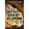 When the Gold Dust Died in Deadwood