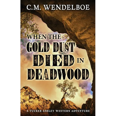 When the Gold Dust Died in Deadwood
