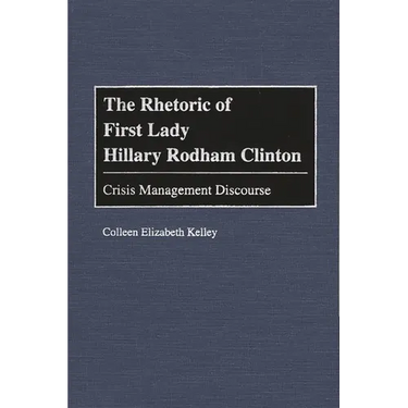 The Rhetoric of First Lady Hillary Rodham Clinton: Crisis Management Discourse