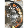 WOK-Life Recipes: The exotic taste of healthy food. For beginners and advanced and any diet