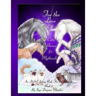 For the love of cats, horses and mythicals book 2: An adult colouring book for the dreamer book 2