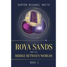 Roya Sands and the Bridge Between Worlds