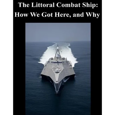 The Littoral Combat Ship: How We Got Here, and Why