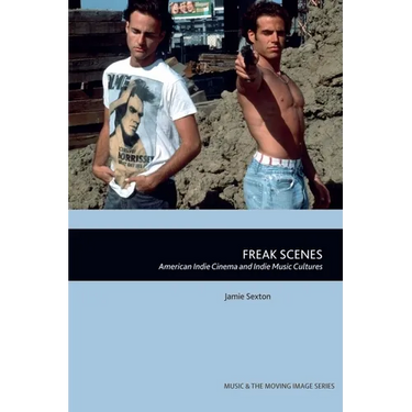 Freak Scenes: American Indie Cinema and Indie Music Cultures