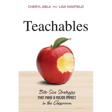 Teachables: Bite-Size Strategies That Make a Major Impact in the Classroom
