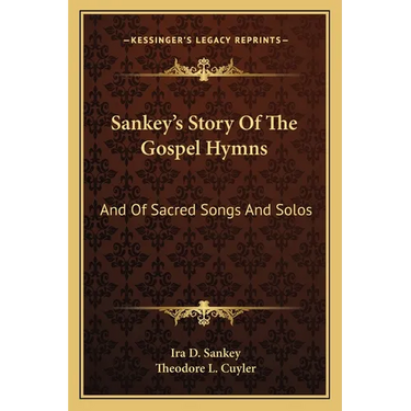 Sankey's Story Of The Gospel Hymns: And Of Sacred Songs And Solos