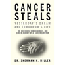 Cancer Steals Yesterday's Dream and Tomorrow's Life: The Decisions, Consequences, and Candid Journey of a Cancer Survivor